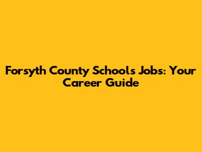 Forsyth County Schools Jobs: Your Career Guide