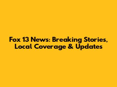 Fox 13 News: Breaking Stories, Local Coverage & Updates