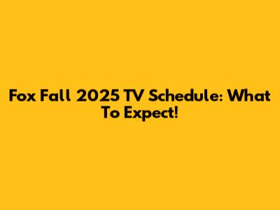 Fox Fall 2025 TV Schedule: What To Expect!