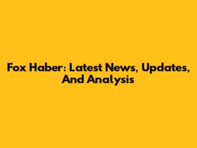 Fox Haber: Latest News, Updates, And Analysis