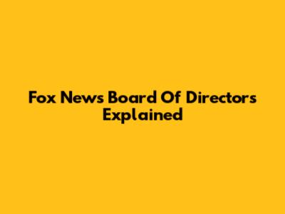 Fox News Board Of Directors Explained