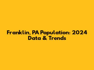 Franklin, PA Population: 2024 Data & Trends