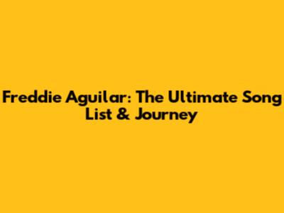 Freddie Aguilar: The Ultimate Song List & Journey
