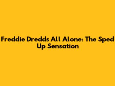 Freddie Dredd's "All Alone": The Sped Up Sensation
