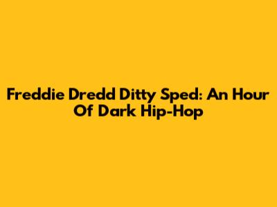 Freddie Dredd Ditty Sped: An Hour Of Dark Hip-Hop