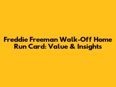Freddie Freeman Walk-Off Home Run Card: Value & Insights