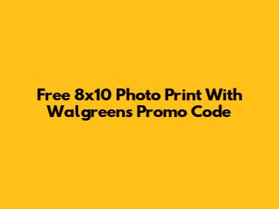 Free 8x10 Photo Print With Walgreens Promo Code