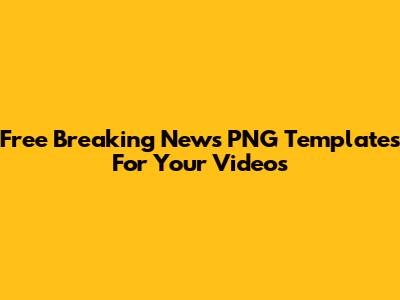 Free Breaking News PNG Templates For Your Videos