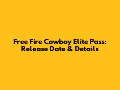 Free Fire Cowboy Elite Pass: Release Date & Details
