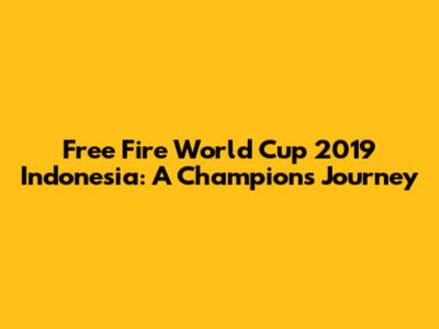 Free Fire World Cup 2019 Indonesia: A Champion's Journey