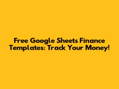 Free Google Sheets Finance Templates: Track Your Money!