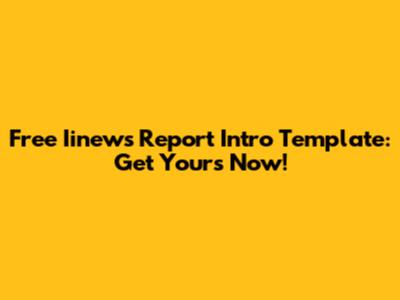 Free Iinews Report Intro Template: Get Yours Now!