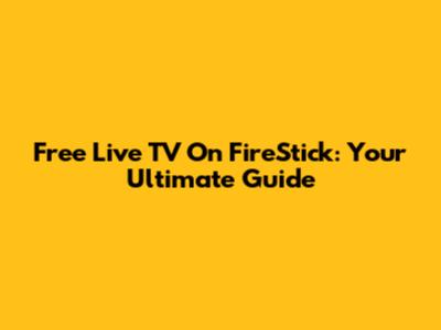 Free Live TV On FireStick: Your Ultimate Guide