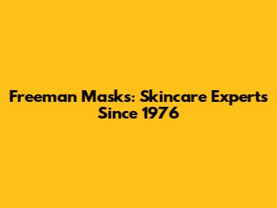Freeman Masks: Skincare Experts Since 1976