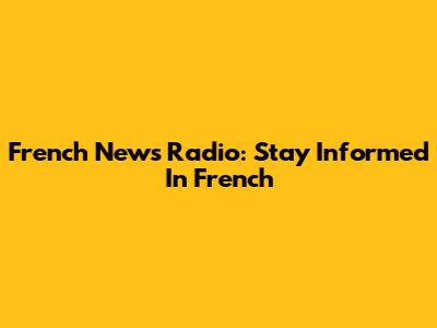 French News Radio: Stay Informed In French