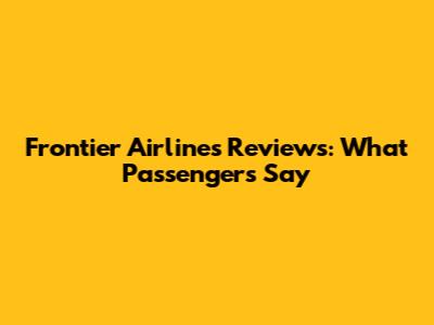 Frontier Airlines Reviews: What Passengers Say