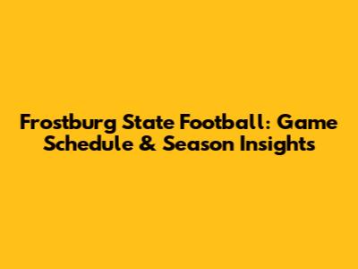 Frostburg State Football: Game Schedule & Season Insights