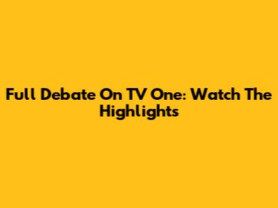 Full Debate On TV One: Watch The Highlights