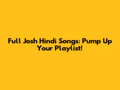 Full Josh Hindi Songs: Pump Up Your Playlist!