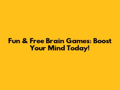 Fun & Free Brain Games: Boost Your Mind Today!