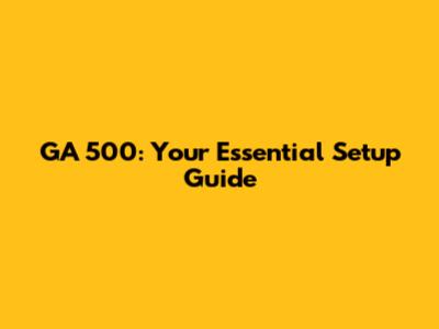 GA 500: Your Essential Setup Guide