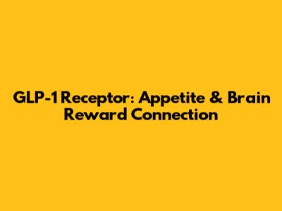 GLP-1 Receptor: Appetite & Brain Reward Connection