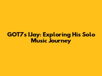 GOT7's IJay: Exploring His Solo Music Journey