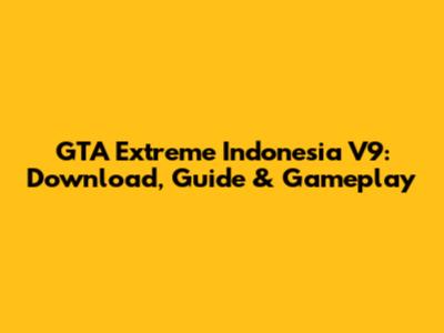 GTA Extreme Indonesia V9: Download, Guide & Gameplay