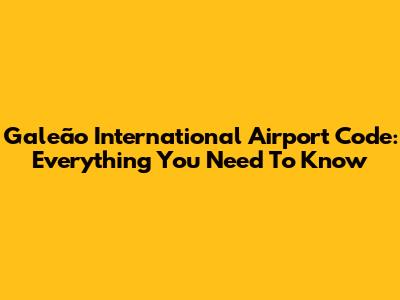 Galeão International Airport Code: Everything You Need To Know