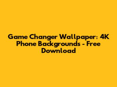 Game Changer Wallpaper: 4K Phone Backgrounds - Free Download