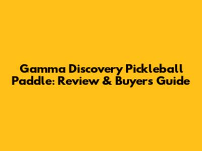 Gamma Discovery Pickleball Paddle: Review & Buyer's Guide