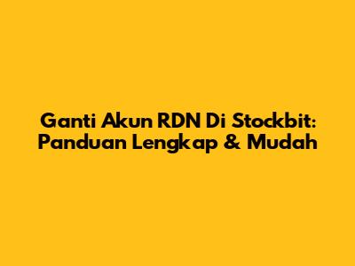 Ganti Akun RDN Di Stockbit: Panduan Lengkap & Mudah