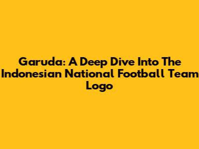 Garuda: A Deep Dive Into The Indonesian National Football Team Logo