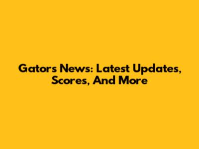 Gators News: Latest Updates, Scores, And More