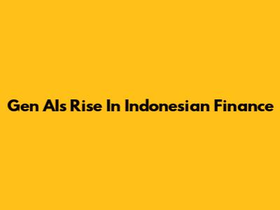Gen AI's Rise In Indonesian Finance