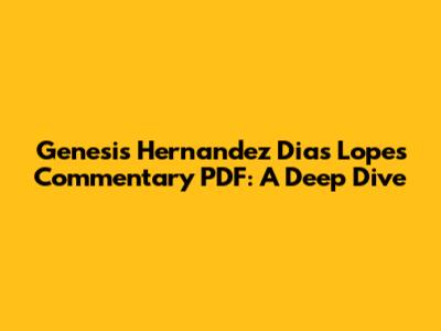 Genesis Hernandez Dias Lopes Commentary PDF: A Deep Dive