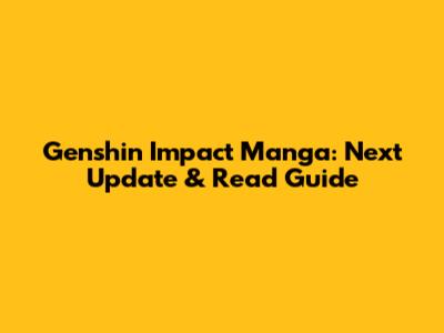 Genshin Impact Manga: Next Update & Read Guide