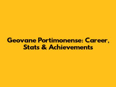 Geovane Portimonense: Career, Stats & Achievements