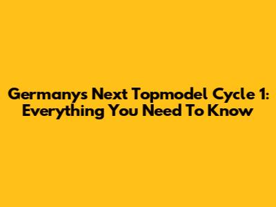 Germany's Next Topmodel Cycle 1: Everything You Need To Know