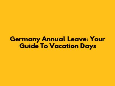 Germany Annual Leave: Your Guide To Vacation Days