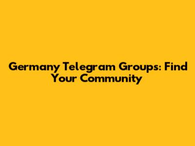 Germany Telegram Groups: Find Your Community