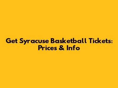 Get Syracuse Basketball Tickets: Prices & Info