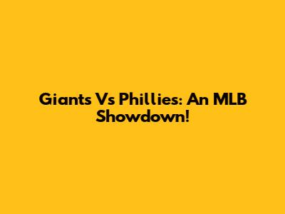 Giants Vs Phillies: An MLB Showdown!