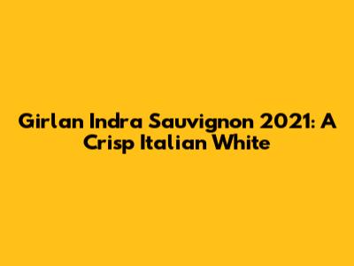 Girlan Indra Sauvignon 2021: A Crisp Italian White