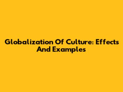 Globalization Of Culture: Effects And Examples