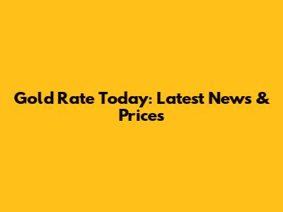 Gold Rate Today: Latest News & Prices