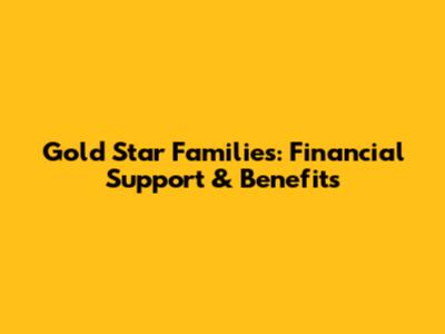 Gold Star Families: Financial Support & Benefits