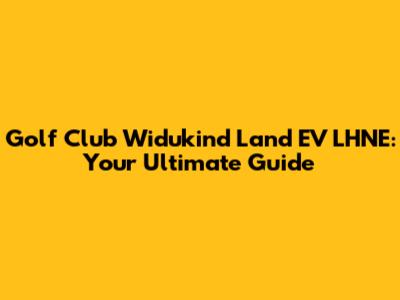 Golf Club Widukind Land EV LHNE: Your Ultimate Guide