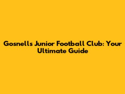 Gosnells Junior Football Club: Your Ultimate Guide