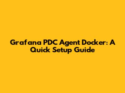Grafana PDC Agent Docker: A Quick Setup Guide